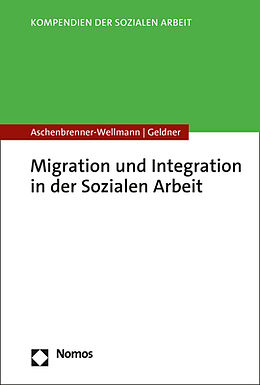 Kartonierter Einband Migration und Integration in der Sozialen Arbeit von Beate Aschenbrenner-Wellmann, Lea Geldner