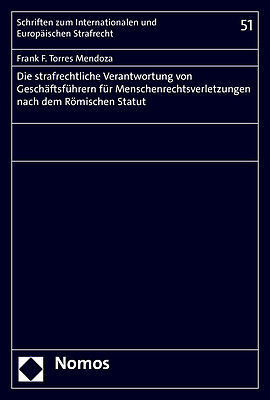 Die strafrechtliche Verantwortung von Geschäftsführern für Menschenrechtsverletzungen nach dem Römischen Statut