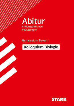 Kartonierter Einband STARK Kolloquiumsprüfung Bayern - Biologie von Jürgen Rojacher, Harald Steinhofer, Hubert Schiller