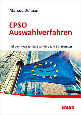 Kartonierter Einband STARK EPSO Auswahlverfahren - Auf dem Weg zur EU-Beamtin/zum EU-Beamten von Marcus Delacor