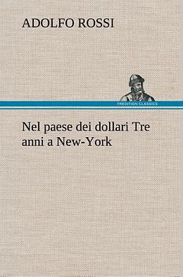 Fester Einband Nel paese dei dollari Tre anni a New-York von Adolfo Rossi