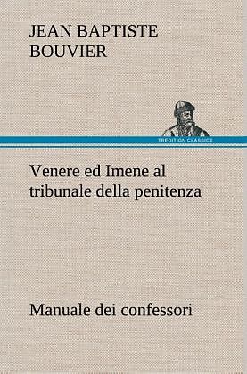Venere ed Imene al tribunale della penitenza: manuale dei confessori