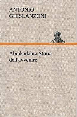 Fester Einband Abrakadabra Storia dell'avvenire von Antonio Ghislanzoni