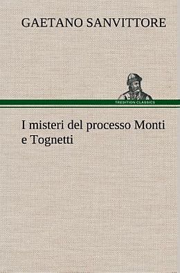 Fester Einband I misteri del processo Monti e Tognetti von Gaetano Sanvittore