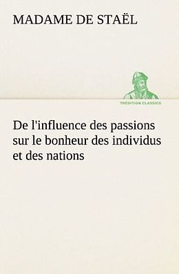 Couverture cartonnée De l'influence des passions sur le bonheur des individus et des nations de Madame de (Anne-Louise-Germaine) Staël