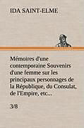 Livre Relié Mémoires d'une contemporaine (3/8) Souvenirs d'une femme sur les principaux personnages de la République, du Consulat, de l'Empire, etc... de Ida Saint-Elme