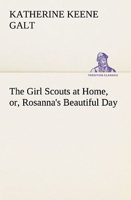 Kartonierter Einband The Girl Scouts at Home, or, Rosanna's Beautiful Day von Katherine Keene Galt