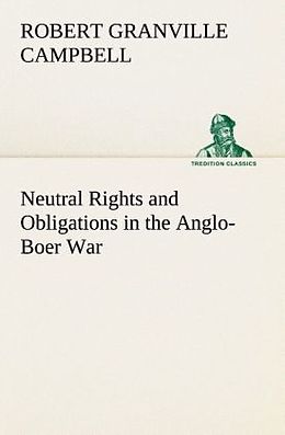 Kartonierter Einband Neutral Rights and Obligations in the Anglo-Boer War von Robert Granville Campbell