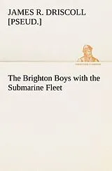 Kartonierter Einband The Brighton Boys with the Submarine Fleet von James R. [pseud. Driscoll
