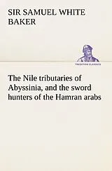 Kartonierter Einband The Nile tributaries of Abyssinia, and the sword hunters of the Hamran arabs von Samuel White Baker