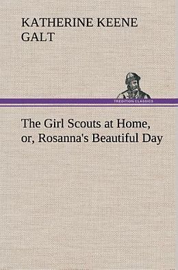 Fester Einband The Girl Scouts at Home, or, Rosanna's Beautiful Day von Katherine Keene Galt