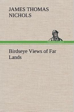 Livre Relié Birdseye Views of Far Lands de James T. (James Thomas) Nichols