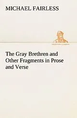 Kartonierter Einband The Gray Brethren and Other Fragments in Prose and Verse von Michael Fairless