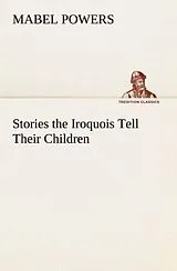 Kartonierter Einband Stories the Iroquois Tell Their Children von Mabel Powers