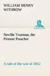 Kartonierter Einband Neville Trueman, the Pioneer Preacher : a tale of the war of 1812 von W. H. (William Henry) Withrow