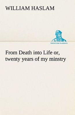 Couverture cartonnée From Death into Life or, twenty years of my minstry de William Haslam