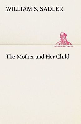 Kartonierter Einband The Mother and Her Child von William S. Sadler