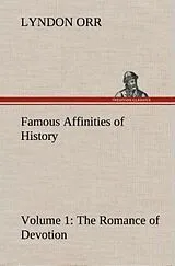 Fester Einband Famous Affinities of History - Volume 1 The Romance of Devotion von Lyndon Orr