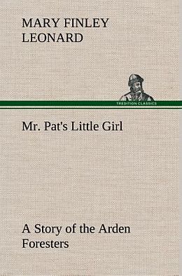 Fester Einband Mr. Pat's Little Girl A Story of the Arden Foresters von Mary Finley Leonard