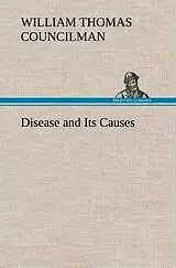 Fester Einband Disease and Its Causes von William Thomas Councilman