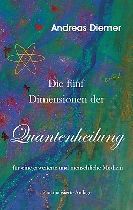 Kartonierter Einband Die fünf Dimensionen der Quantenheilung von Andreas Diemer