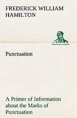 Kartonierter Einband Punctuation A Primer of Information about the Marks of Punctuation and their Use Both Grammatically and Typographically von Frederick W. (Frederick William) Hamilton