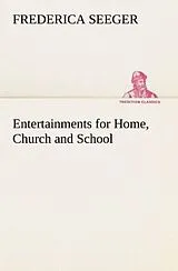 Kartonierter Einband Entertainments for Home, Church and School von Frederica Seeger