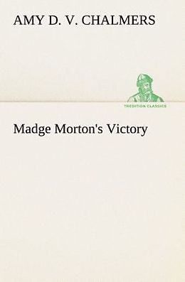Kartonierter Einband Madge Morton's Victory von Amy D. V. Chalmers