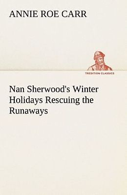 Couverture cartonnée Nan Sherwood's Winter Holidays Rescuing the Runaways de Annie Roe Carr