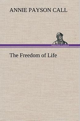 Fester Einband The Freedom of Life von Annie Payson Call