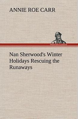 Livre Relié Nan Sherwood's Winter Holidays Rescuing the Runaways de Annie Roe Carr