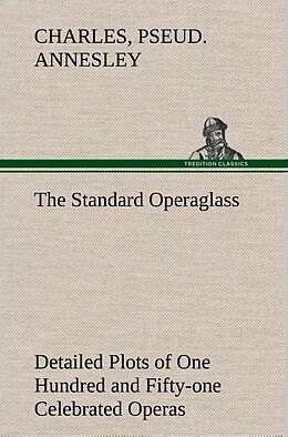 Livre Relié The Standard Operaglass Detailed Plots of One Hundred and Fifty-one Celebrated Operas de Charles Annesley