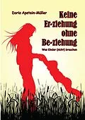 E-Book (epub) Keine Er-ziehung ohne Be-ziehung von Doris Apstein-Müller