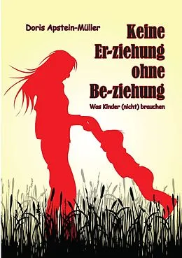 E-Book (epub) Keine Er-ziehung ohne Be-ziehung von Doris Apstein-Müller