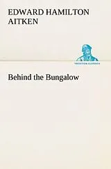 Kartonierter Einband Behind the Bungalow von Edward Hamilton Aitken