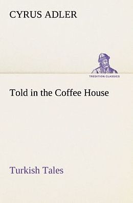 Kartonierter Einband Told in the Coffee House Turkish Tales von Cyrus Adler