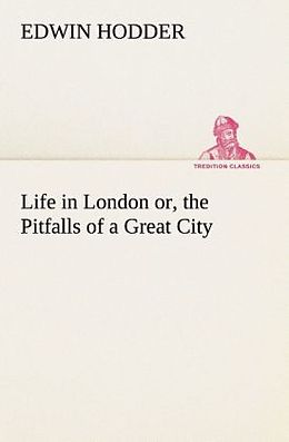 Couverture cartonnée Life in London or, the Pitfalls of a Great City de Edwin Hodder