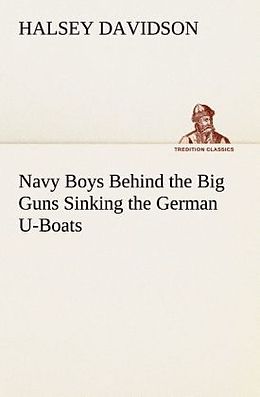 Kartonierter Einband Navy Boys Behind the Big Guns Sinking the German U-Boats von Halsey Davidson