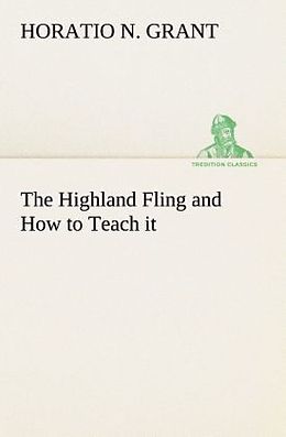 Kartonierter Einband The Highland Fling and How to Teach it von Horatio N. Grant