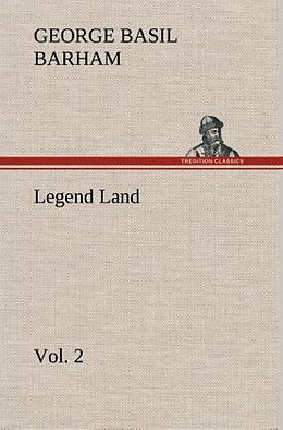 Livre Relié Legend Land, Volume 2 Being a Collection of Some of The Old Tales Told in Those Western Parts of Britain Served by The Great Western Railway de George Basil Barham