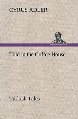 Fester Einband Told in the Coffee House Turkish Tales von Cyrus Adler