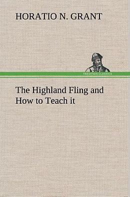Fester Einband The Highland Fling and How to Teach it von Horatio N. Grant