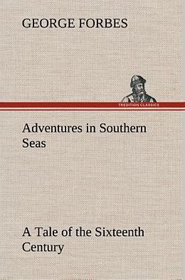 Fester Einband Adventures in Southern Seas A Tale of the Sixteenth Century von George Forbes