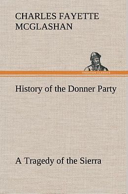 Fester Einband History of the Donner Party, a Tragedy of the Sierra von C. F. (Charles Fayette) McGlashan