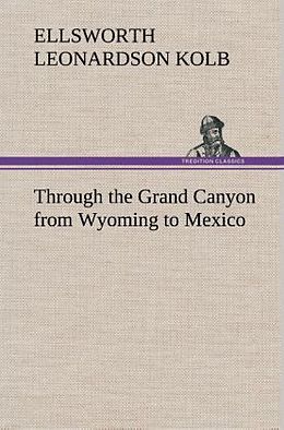 Livre Relié Through the Grand Canyon from Wyoming to Mexico de E. L. (Ellsworth Leonardson) Kolb