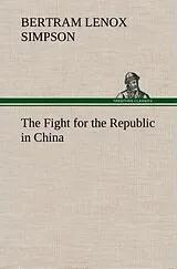 Fester Einband The Fight for the Republic in China von Bertram Lenox Simpson