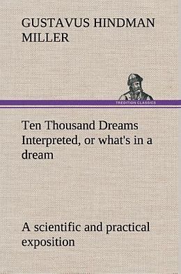 Livre Relié Ten Thousand Dreams Interpreted, or what's in a dream: a scientific and practical exposition de Gustavus Hindman Miller