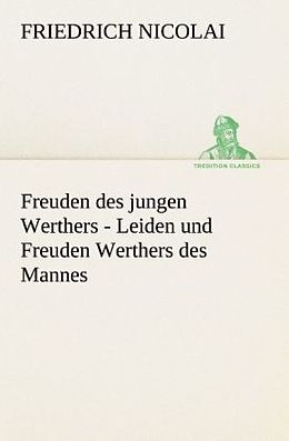 Kartonierter Einband Freuden des jungen Werthers - Leiden und Freuden Werthers des Mannes von Friedrich Nicolai