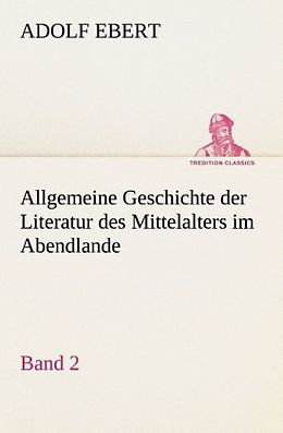 Kartonierter Einband Allgemeine Geschichte der Literatur des Mittelalters im Abendlande von Adolf Ebert