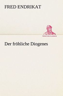 Kartonierter Einband Der fröhliche Diogenes von Fred Endrikat